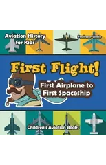 First Flight! First Airplane to First Spaceship - Aviation History for Kids - Children's Aviation Books