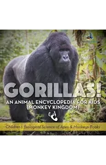Gorillas! An Animal Encyclopedia for Kids (Monkey Kingdom) - Children's Biological Science of Apes & Monkeys Books