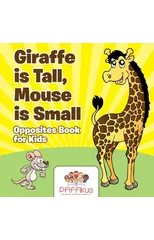 Giraffe is Tall, Mouse is Small Opposites Book for Kids