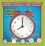 Little Hand, Big Hand - A Telling Time for Kids