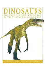 Dinosaurs of the Upper Triassic and the Lower Jurassic