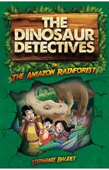 The Dinosaur Detectives in The Amazon Rainforest