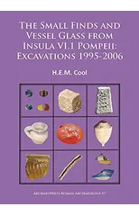 The Small Finds and Vessel Glass from Insula VI.1 Pompeii