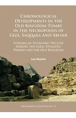 Chronological Developments in the Old Kingdom Tombs in the Necropoleis of Giza, Saqqara and Abusir