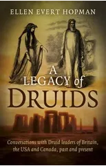 Legacy of Druids, A - Conversations with Druid leaders of Britain, the USA and Canada, past and present