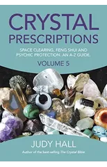 Crystal Prescriptions volume 5 – Space clearing, Feng Shui and Psychic Protection. An A–Z guide.