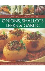How to Cook With Onions, Shallots, Leeks and Garlic