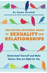 The Autism Spectrum Guide to Sexuality and Relationships