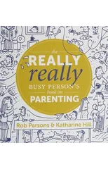 The Really Really Busy Person's Book on Parenting