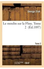 Le Moulin Sur La Floss. Tome 2