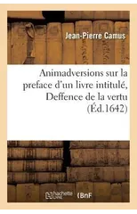 Animadversions Sur La Preface d'Un Livre Intitule, Deffence de la Vertu
