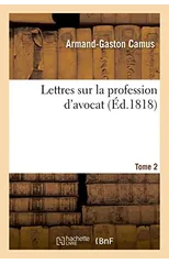Lettres Sur La Profession d'Avocat. Tome 2