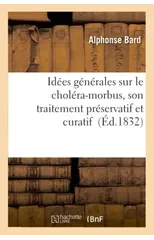 Idees Generales Sur Le Cholera-Morbus, Son Traitement Preservatif Et Curatif