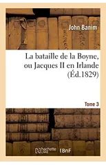 La Bataille de la Boyne, Ou Jacques II En Irlande