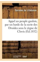 Appel Au Peuple Gaulois, Par Un Barde de la Secte Des Druides Sous Le Regne de Clovis,