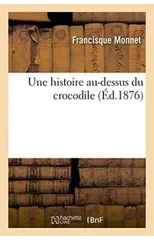Une Histoire Au-Dessus Du Crocodile