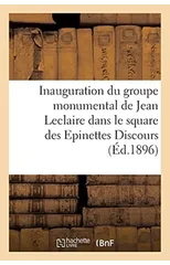 Inauguration Du Groupe Monumental de Jean LeClaire Dans Le Square Des Epinettes,