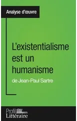 L'existentialisme est un humanisme de Jean-Paul Sartre (Analyse approfondie)
