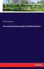 The Select Poetical Works of Felicia Hemans