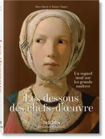 Les dessous des chefs-d’oeuvre. Un regard neuf sur les grands maitres