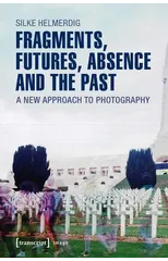 Fragments, Futures, Absence and the Past