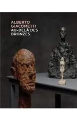Alberto Giacometti - Au-Dela des Bronzes