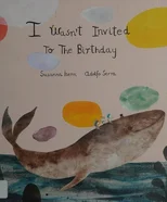 I Wasnt Invited to the Birthday
