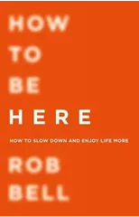 How To Be Here