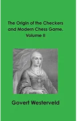 The Origin of the Checkers and Modern Chess Game. Volume II