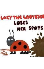 Lucy the Ladybird Loses her Spots