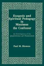 Exegesis and Spiritual Pedagogy in Maximus the Confessor