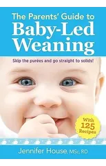 The Parents' Guide to Baby-Led Weaning
