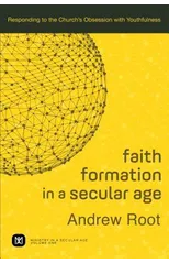 Faith Formation in a Secular Age – Responding to the Church`s Obsession with Youthfulness