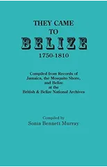 They Came to Belize, 1750-1810.