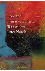 Love and Narrative Form in Toni Morrison's Later Novels