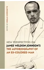 New Perspectives on James Weldon Johnson's "The Autobiography of an Ex-Colored Man"