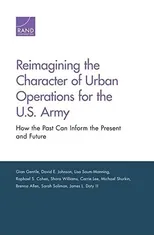 Reimagining the Character of Urban Operations for the U.S. Army