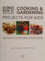 Ultimate Book of Step By Step Cooking & Gardening Projects for Kids