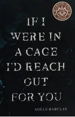 If I Were In a Cage I'd Reach Out For You