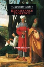 The Humanist World of Renaissance Florence
