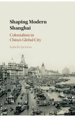 Shaping Modern Shanghai