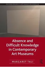 Absence and Difficult Knowledge in Contemporary Art Museums