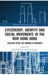 Citizenship, Identity and Social Movements in the New Hong Kong