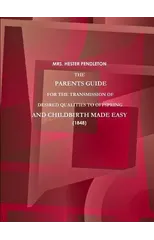 THE PARENTS GUIDE FOR THE TRANSMISSION OF DESIRED QUALITIES TO OFFSPRING, AND CHILDBIRTH MADE EASY. (1848)