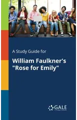 A Study Guide for William Faulkner's "Rose for Emily"