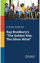 A Study Guide for Ray Bradbury's "The Golden Kite, The Silver Wind"