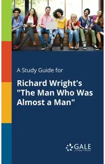 A Study Guide for Richard Wright's "The Man Who Was Almost a Man"