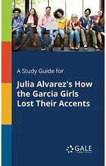 A Study Guide for Julia Alvarez's How the Garcia Girls Lost Their Accents