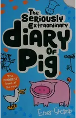 The Seriously Extraordinary Diary of Pig