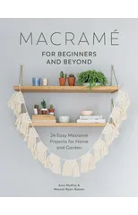 Macrame for Beginners and Beyond